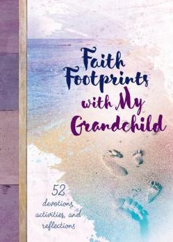 Faith Footprints with My Grandchild: 52 Devotions, Activities, and Reflections