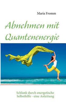 Paperback Abnehmen mit Quantenenergie: Schlank durch energetische Selbsthilfe - eine Anleitung [German] Book