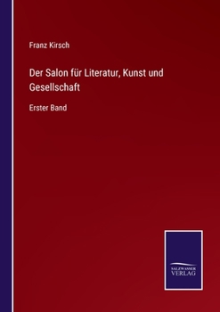 Der Salon für Literatur, Kunst und Gesellschaft: Erster Band