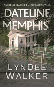 Dateline Memphis: A Nichelle Clarke Novella - Book #2.5 of the Nichelle Clarke Crime Thriller