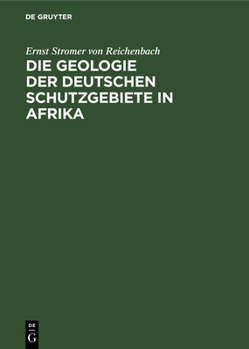 Hardcover Die Geologie Der Deutschen Schutzgebiete in Afrika [German] Book