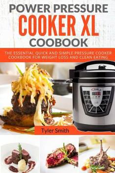 Paperback Power Pressure Cooker XL Cookbook: The Essential Quick and Simple Pressure Cooker Cookbook For Weight Loss and Clean Eating Book