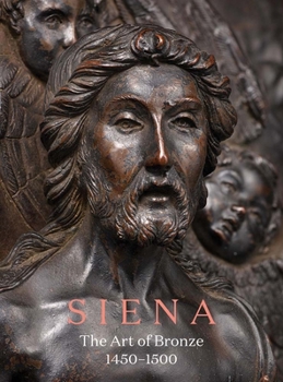 Siena: The Art of Bronze, 1450-1500