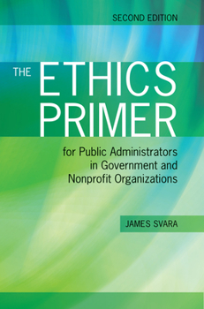 Paperback The Ethics Primer for Public Administrators in Government and Nonprofit Organizations, Second Edition: . Book