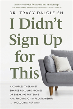 Paperback I Didn't Sign Up for This: A Couples Therapist Shares Real-Life Stories of Breaking Patterns and Finding Joy in Relationships . . . Including Her Own Book