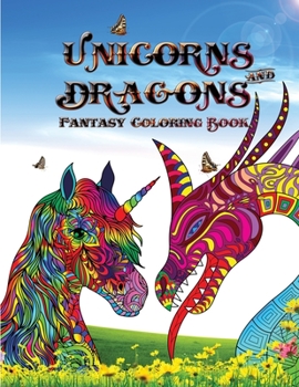 Unicorns and dragons - Fantasy coloring book: Relax with Coloring Books for Adults it is Fantasy for Adults with Dragons and Unicorns