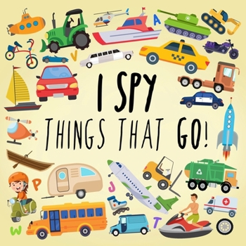 Paperback I Spy - Things That Go!: A Fun Guessing Game for 3-5 Year Olds [Large Print] Book