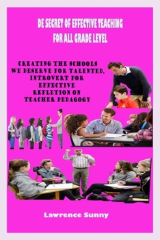 Paperback de Secret of Effective Teaching for All Grade Level: A Super Guide For Creating The Schools We Deserve For Talented, Introverts And Nerds Who Want To Book