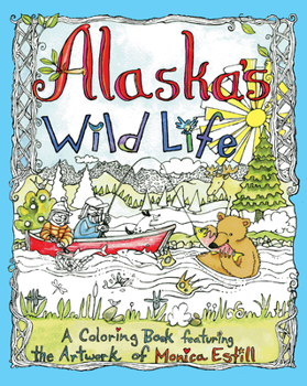 Paperback Alaska's Wild Life: A Coloring Book Featuring the Artwork of Monica Estill Book