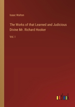 Paperback The Works of that Learned and Judicious Divine Mr. Richard Hooker: Vol. I Book