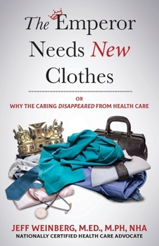 Paperback The Emperor Needs New Clothes: Or Why The Caring Disappeared from Health Care Book