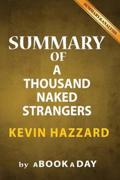 Paperback Summary of A Thousand Naked Strangers: by Kevin Hazzard - Includes Analysis on A Thousand Naked Strangers Book