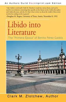 Paperback Libido into Literature: The "Primera Epoca" of Benito Perez Galdos Book