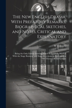 Paperback The new English Drama, With Prefatory Remarks, Biographical Sketches, and Notes, Critical and Explanatory; Being the Only Edition Existing Which is Fa Book