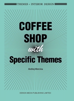 Hardcover Themes + Interor Design: Coffee Shops with Specific Themes Book