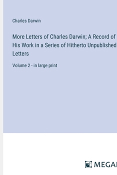 Paperback More Letters of Charles Darwin; A Record of His Work in a Series of Hitherto Unpublished Letters: Volume 2 - in large print Book