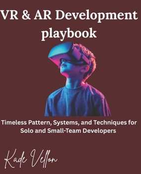Paperback VR & AR Development playbook: Timeless Pattern, Systems, and Techniques for Solo and Small-Team Developers Book