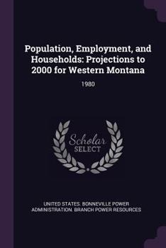 Population, Employment, and Households: Projections to 2000 for Western Montana: 1980