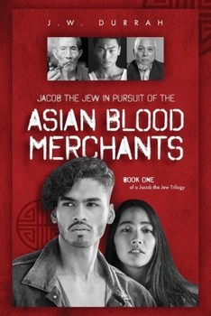 Jacob the Jew In Pursuit of The Asian Blood  Merchants: Book One of a Jacob the Jew Trilogy