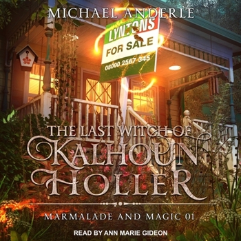 The Last Witch of Kalhoun Holler: Marmalade and Magic Book 1