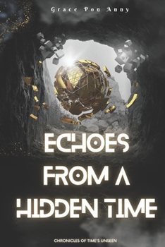 Echoes from a Hidden Time: Chronicles of Time's Unseen (Hidden Marvels)