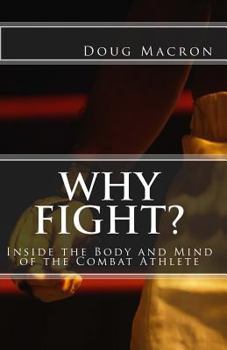 Paperback Why Fight?: Inside the Body and Mind of the Combat Athlete Book