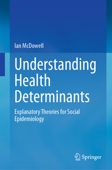 Hardcover Understanding Health Determinants: Explanatory Theories for Social Epidemiology Book