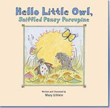 Hardcover Hello Little Owl, Sniffled Pansy Porcupine Book