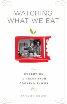Hardcover Watching What We Eat: The Evolution of Television Cooking Shows Book