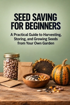 Paperback Seed Saving for Beginners: A Practical Guide to Harvesting, Storing, and Growing Seeds from Your Own Garden Book