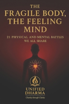 The Fragile Body, The Feeling Mind: 21 Physical and Mental Battles We All Share (The 21 Books of the 21st Century: A book series to Understand ... and the future — with Clarity and Purpose)