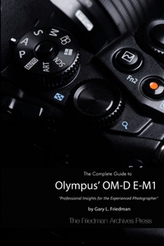 Paperback The Complete Guide to Olympus' O-MD E-M1 (B&W Edition) Book