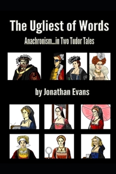 The Ugliest of Words: Anachronisms...in Two Tudor Tales