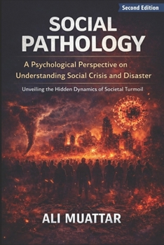 Social Pathology: A Psychological Perspective on Understanding Social Crisis and Disaster (Unveiling the Hidden Dynamics of Societal Turmoil) (Social ... and Social Disorders and Their Solutions)
