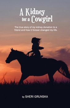 Paperback A Kidney For A Cowgirl: The true story of my kidney donation to a friend and how it forever changed my life Book