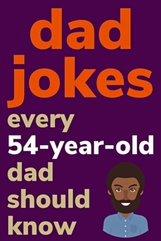 Paperback Dad Jokes Every 54 Year Old Dad Should Know: Plus Bonus Try Not To Laugh Game [Large Print] Book