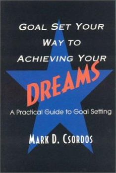 Paperback Goal Set Your Way to Achieving Your Dreams: A Practical Guide to Goal Setting Book