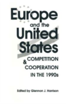Europe and the United States: Competition and Co-Operation in the 1990s: Competition and Co-Operation in the 1990s