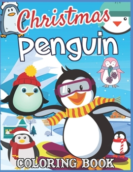 Christmas Penguin Coloring Book: Christmas Coloring Pages for Children Featuring Penguin, Cute Penguin Coloring Book Gift for Girls (Jumbo Christmas Coloring Book for Kids)
