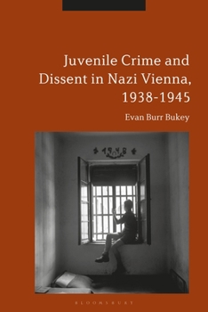 Paperback Juvenile Crime and Dissent in Nazi Vienna, 1938-1945 Book