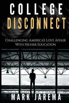 Paperback College Disconnect: Challenging America's Love Affair with Higher Education Book
