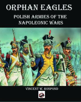 Hardcover Orphan Eagles: Polish Armies of the Napoleonic Wars Book