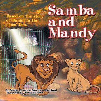 Paperback Samba and Mandy: Based on the Story of Daniel in the Lion's Den Book