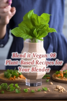 Paperback Blend it Vegan: 98 Plant-Based Recipes for Your Blender Book
