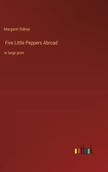Hardcover Five Little Peppers Abroad: in large print Book