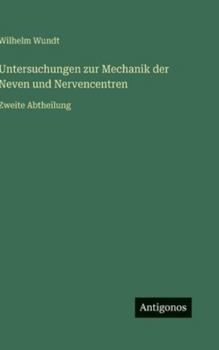 Untersuchungen zur Mechanik der Neven und Nervencentren: Zweite Abtheilung