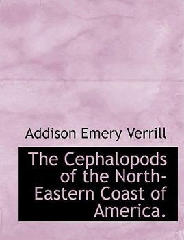 Paperback The Cephalopods of the North-Eastern Coast of America. [Large Print] Book