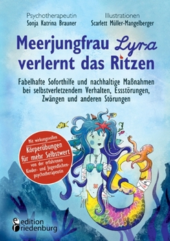 Paperback Meerjungfrau Lyra verlernt das Ritzen - Fabelhafte Soforthilfe und nachhaltige Maßnahmen bei selbstverletzendem Verhalten, Essstörungen, Zwängen und a [German] Book