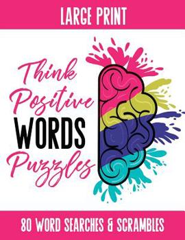 Paperback Think Positive Words Puzzles: Activity Book featuring Positive Words in Word Search and Word Scramble, 80 Puzzles, Answer Keys Included Book