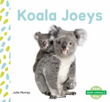 Koala Joeys - Book  of the Baby Animals